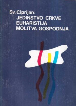 sv. ciprijan: jedinstvo crkve, euharistija, molitva gospodnja