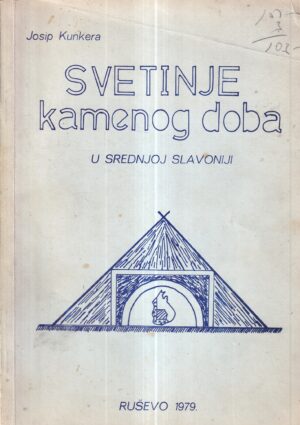josip kunkera: svetinje kamenog doba u srednjoj slavoniji