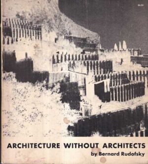 bernard rudofsky: architecture without architects