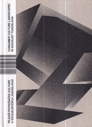 skupina autora: pejzaži potrošačke kulture u socijalističkoj jugoslaviji