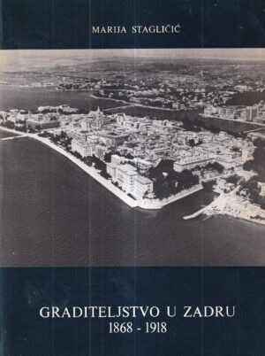 marija stagličić: graditeljstvo u zadru 1868-1918