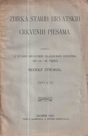 zbirka starih hrvatskih crkvenih pjesama / sabrao rudolf strohal