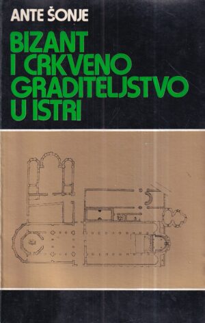 ante Šonje: bizant i crkveno graditeljstvo u istri