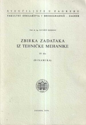davorin bazjanac: zbirka zadataka iz tehničke mehanike iii. dio (dinamika)