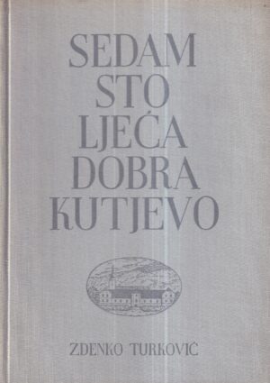 zdenko turković: sedam stoljeća dobra kutjevo