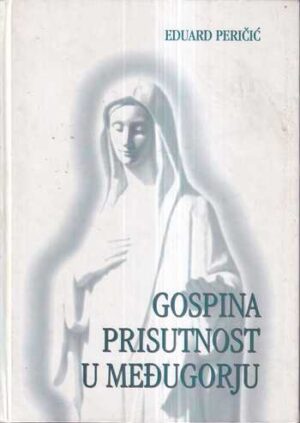 eduard peričić: gospina prisutnost u međugorju