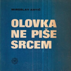 miroslav antić: olovka ne piše srcem