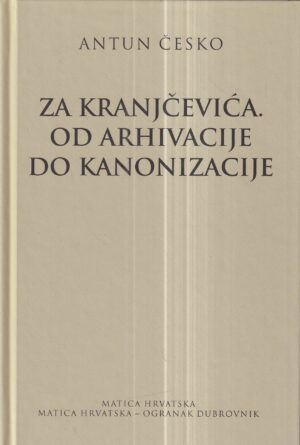 antun Česko: za kranjčevića. od arhivacije do kanonizacije