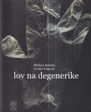 mislava bertoša i tvrtko vuković: lov na degenerike