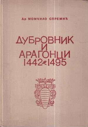 momčilo spremić: dubrovnik i aragonci 1442-1495.