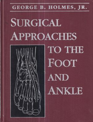 george b. holmes: surgical approaches to the foot and ankle