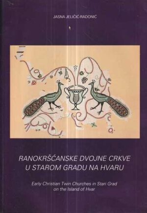 jasna jeličić-radonić: ranokršćanske dvojne crkve u starom gradu na hvaru