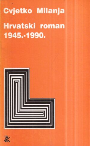 cvjetko milanja: hrvatski roman 1945.-1990.