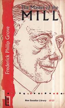 frederick philip grove: the master of the mill