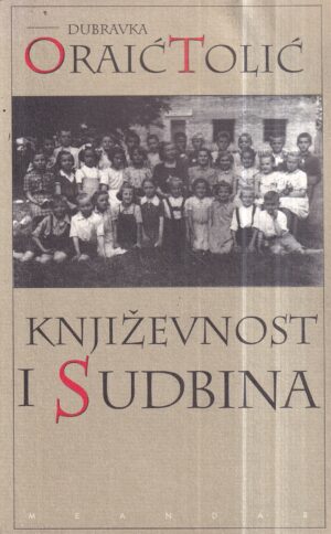 dubravka oraić tolić: književnost i sudbina