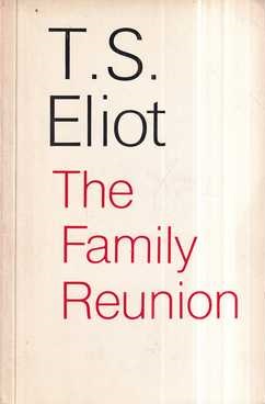 t. s. eliot: the family reunion