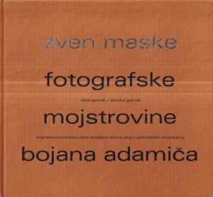 aleš i stanka gačnik: zven maske - fotografske mojstrovine bojana adamiča