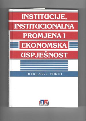 douglass c. north: institucije, institucionalna promjena i ekonomska uspješnost