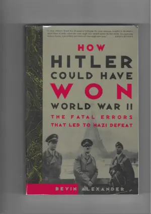 bevin alexander: how hitler could won world war ii