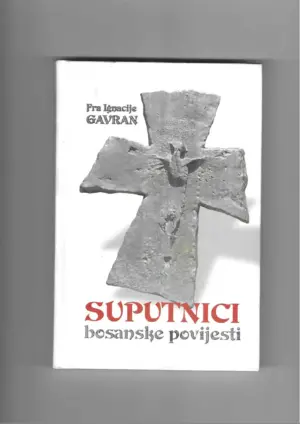 ignacije gavran: suputnici bosanske povijesti