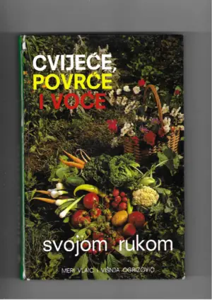 meri vlaić, višnja ogrizović: cvijeće, povrće i voće svojom rukom