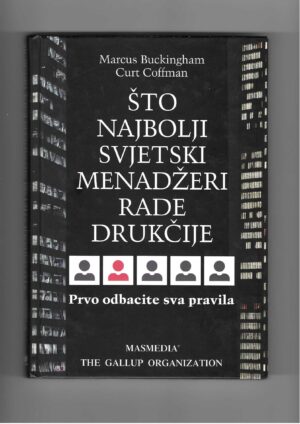 marcus buckingham, curt coffman: Što najbolji svjetski menadžeri rade drugačije