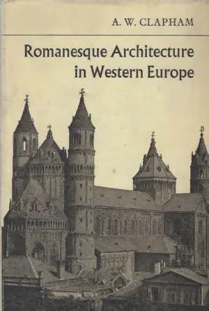 A. W. Clapham: Romanesque Architecture in Western Europe