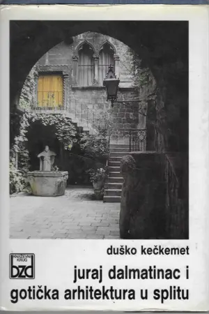 Duško Kečkemet: Juraj Dalmatinac i gotička arhitektura u Splitu