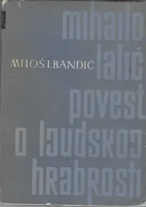 Miloš I. Bandić: Mihailo Lalić - povest o ljudskoj hrabrosti