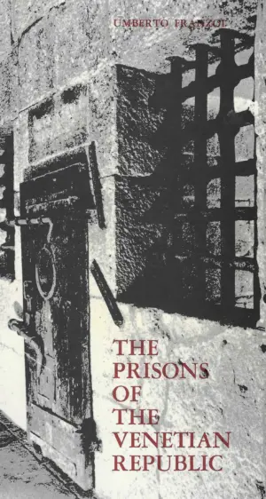 Umberto Franzoi: The Prisons of the Venetian Republic