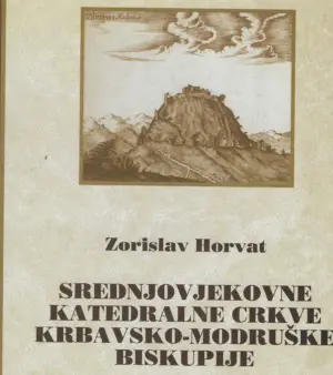 Zorislav Horvat: Srednjovjekovne katedralne crkve Krbavsko - modruške biskupije