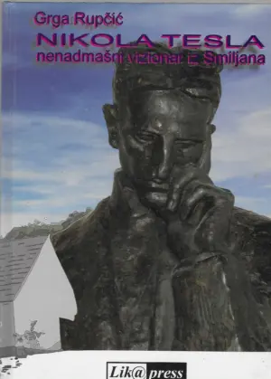 Grga Rupčić: Nikola Tesla - nenadmašni vizionar iz Smiljana