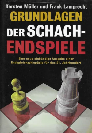 Karsten Muller, Frank Lamprecht: Grundlager der Schach-Endspiele