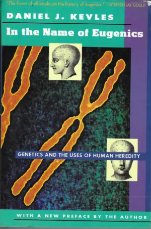 Daniel J. Kevles: In the Name of Eugenics