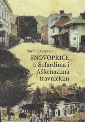 Rusmir Agačević: Snovopriče o Sefardima i Aškenazima travničkim