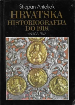 Stjepan Antoljak: Hrvatska historiografija do 1918.