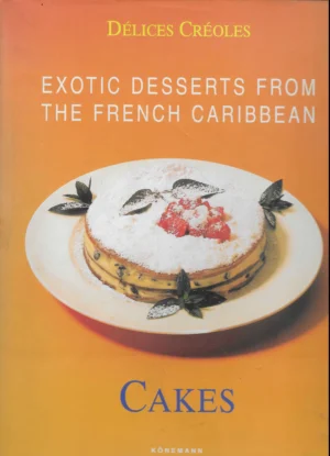 Delices Creoles: Exotic Desserts from the French Caribbean - Cakes