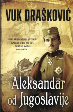 Vuk Drašković: Aleksandar od Jugoslavije
