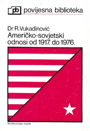 Radovan Vukadinović: Američko-sovjetski odnosi od 1917. do 1976.