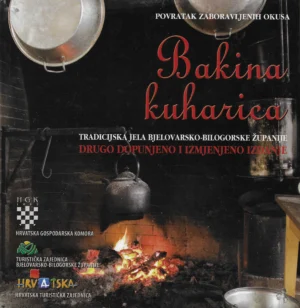 Bakina kuharica : Tradicijska jela Bjelovarsko-bilogorske  županije