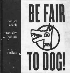 Danijel Žeželj, Stanislav Habjan: Be fair to dog!