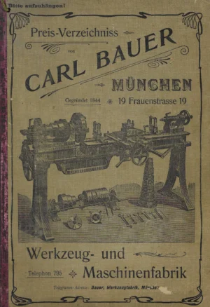 Carl Bauer: Preis-Verzeichnis von Carl Bauer, München. Werkzeug- & Maschinenfabrik