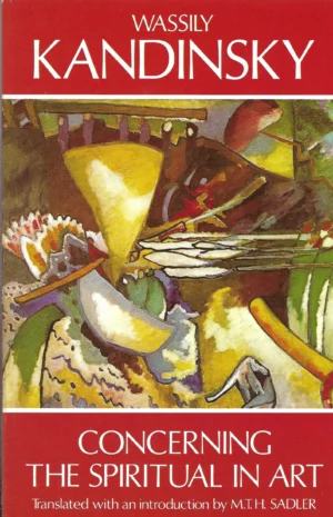 Wassily Kandinsky: Concerning the Spiritual in Art