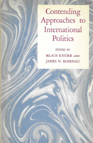 Klaus Knorr, James N. Rosenau: Contending Approaches to International Politics