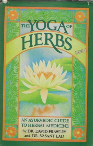 Dr.David Frawley and Dr.Vasant Lad : The Yoga of Herbs