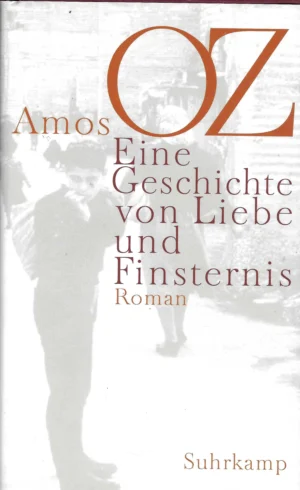 Amos Oz: Eine Geschichte von Liebe und Finsternis