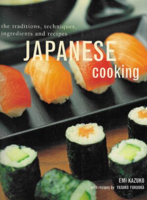 Emi Kazuko: Japanese cooking, the traditions, techniques, ingredients and recipes