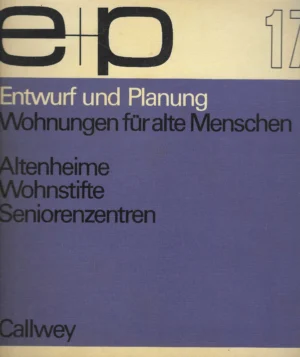e +p 17 : Entwurf und Planung , Wohnungen fur alte Menschen