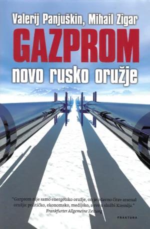 Valerij Panjuškin i Mihail Zigar: Gazprom - novo rusko oružje