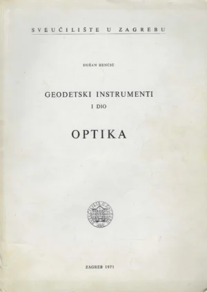 Dušan Benčić: Geodetski instrumenti I. dio - optika